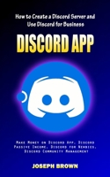Discord App: How to Create a Discord Server and Use Discord for Business (Make Money on Discord App, Discord Passive Income, Discor 1998769429 Book Cover