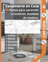 Carpintería en casa 6: 19 planos para aprender a construir muebles de madera. Camas, armarios, mesas, estantes, muebles, sillas y mas... B08R95T9CT Book Cover