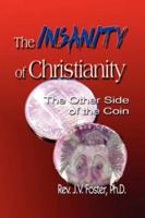 The Insanity of Christianity 1425983170 Book Cover