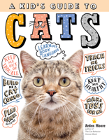 A Kid's Guide to Cats: How to Train, Care for, and Play and Communicate with Your Amazing Pet! 1635861012 Book Cover