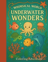 Whimsical World: Underwater Wonders B0F7FQ9W4W Book Cover