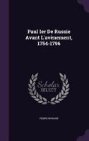Paul Ier de Russie Avant L'Avenement, 1754-1796 1142295281 Book Cover