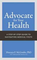 Advocate for Your Health: A Step-by-Step Guide to Navigating Medical Visits 1963874625 Book Cover
