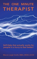 The One Minute Therapist: Self-help that actually works for people in a hurry to feel better! 1097456110 Book Cover