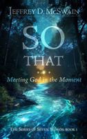 SO THAT...: Meeting God in the Moment (The Series of Seven Words) 1970485000 Book Cover