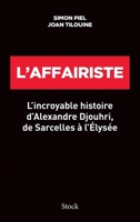 L'affairiste: L' incroyable histoire d 'Alexandre Djouhri, de Sarcelles à l 'Elysée 2234087325 Book Cover