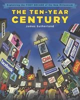 The Ten-Year Century: Explaining the First Decade of the New Millennium 0670012238 Book Cover