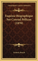 Esquisse Biographique Sur Conrad Pellican (1870) 114348942X Book Cover