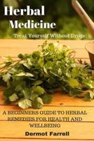 Herbal Medicine: A Beginners Guide to Herbal Remedies for Health and Wellbeing 1537601245 Book Cover