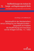 Betriebspflicht des Netzbetreibers Versus Stilllegung Von Netzabschnitten - Dargestellt Am Problem der Verpflichtung Zum Anschluss Von EE-Anlagen (? 8 Abs. 1 S. 1 EEG) 3631835043 Book Cover