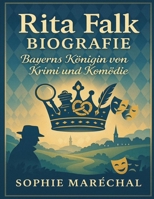 Rita Falk Biografie: Bayerns Königin von Krimi und Komödie (German Edition) B0FP5QZSQ5 Book Cover