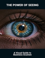 The Power Of Seeing: A Visual Guide To Business Acumen B0FRZH3R1K Book Cover