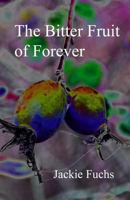 The Bitter Fruit of Forever: a novelette 0692668039 Book Cover