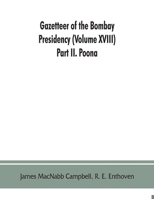 Gazetteer of the Bombay Presidency (Volume XVIII) Part II. Poona 9353863058 Book Cover