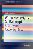 When Sovereigns Go Bankrupt: A Study on Sovereign Risk 3319089870 Book Cover