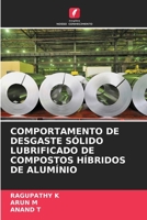 COMPORTAMENTO DE DESGASTE SÓLIDO LUBRIFICADO DE COMPOSTOS HÍBRIDOS DE ALUMÍNIO 6205813424 Book Cover