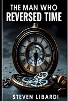 The Man Who Reversed Time B0F227CVMN Book Cover