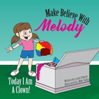 Make Believe with Melody: Today I Am a Clown 099804850X Book Cover
