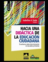 Hacia una didáctica de la educación ciudadana: Enseñanza sobre discriminación en escuelas primarias (Didactica - Como Educar A los Mas Jovenes y el Rol del Docente) B08MN28GC6 Book Cover