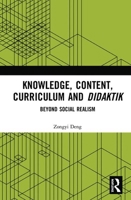 Knowledge, Content, Curriculum and Didaktik: Beyond Social Realism 0815360193 Book Cover