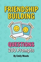 Friendship Building Questions: 200 Fun "Get to Know You" Prompts to Make New Friends and Strengthen Bonds (Ages 8-12) B0HF3QQXY5 Book Cover