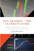 Day Trading - The Ultimate Guide: A beginner's guide to trading tools, tactics, money management, discipline, and trading strategy 1716470129 Book Cover