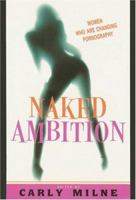 Naked Ambition: Women Who Are Changing Pornography 0786715901 Book Cover