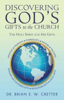 Discovering God’s Gifts to the Church: The Holy Spirit and His Gifts 1973603721 Book Cover