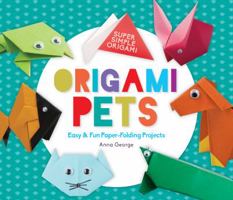 Origami Pets: Easy & Fun Paper-Folding Projects 1680784501 Book Cover