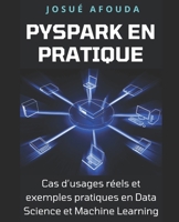 PySpark en pratique: Cas d'usages réels et exemples pratiques en Data Science et Machine Learning B0C9K6GTNH Book Cover