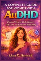 A complete guide for women with AuDHD: Practical Tips for Daily Balance, Self-Care, and Emotional Well-Being B0GV5W6RFD Book Cover