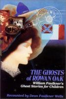 The Ghosts of Rowan Oak: William Faulkner's Ghost Stories for Children 0916242072 Book Cover