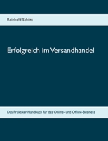 Erfolgreich im Versandhandel: Das Praktiker-Handbuch für das Online- und Offline-Business 3750432872 Book Cover