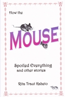 How the Mouse Spoiled Everything 0963541641 Book Cover