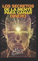 LOS SECRETOS DE LA MENTE PARA GANAR DINERO (Spanish Edition) 8418080442 Book Cover