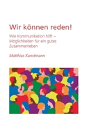 Wir können reden!: Wie Kommunikation hilft. Möglichkeiten für ein gutes Zusammenleben 3695195339 Book Cover