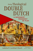 Doing Theological Double Dutch: A Womanist Pedagogy of Play 0802883737 Book Cover