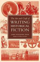 The Art and Craft of Writing Historical Fiction: Researching and Writing Historical Fiction 1582975698 Book Cover