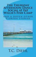 The Thursday Afternoon Dance Social at Fat Willie's Fish Camp: and a Dozen Other Florida Stories (Florida Collection) (Volume 1) 1978050224 Book Cover