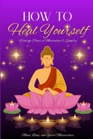 How to Heal Yourself: With the Power of Meditation & Chakras 1739665252 Book Cover