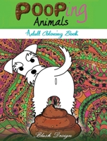Pooping Animals: Adult Coloring Book (Stress Relieving Creative Fun Drawings to Calm Down, Reduce Anxiety & Relax. Great Christmas Gift Idea For Men & Women 2021-2022) 9655751384 Book Cover