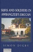 Sufis and Soldiers in Awrangzeb's Deccan 0195644611 Book Cover