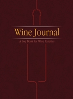 Wine Journal: A Log Book for Wine Fanatics 1641533021 Book Cover