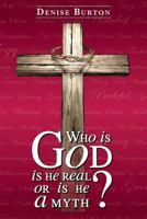 Who Is God: Is He Real, or Is He a Myth? 1491282002 Book Cover