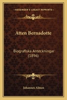 Atten Bernadotte: Biografiska Anteckningar (1896) 1167654366 Book Cover