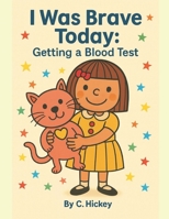I Was Brave Today: Getting a Blood Test B0FMJFTBHB Book Cover