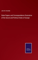 State Papers and Correspondence Illustrative of the Social and Political State of Europe 3375164637 Book Cover