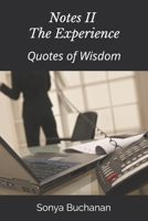 Notes II - The Experience: Quotes of Wisdom 1094738670 Book Cover