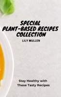 Special Plant-Based Recipes Collection: Stay Healthy with These Tasty Recipes 1802772723 Book Cover