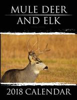 Mule Deer & Elk: 2018 Calendar 1945803460 Book Cover